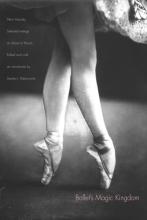 Ballet's Magic Kingdom by Stanley Rabinowitz
