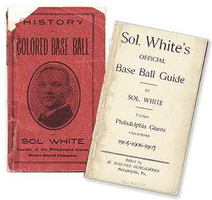Books by Sol White, the History of Colored Baseball and Sol's Whites Official Baseball Guide