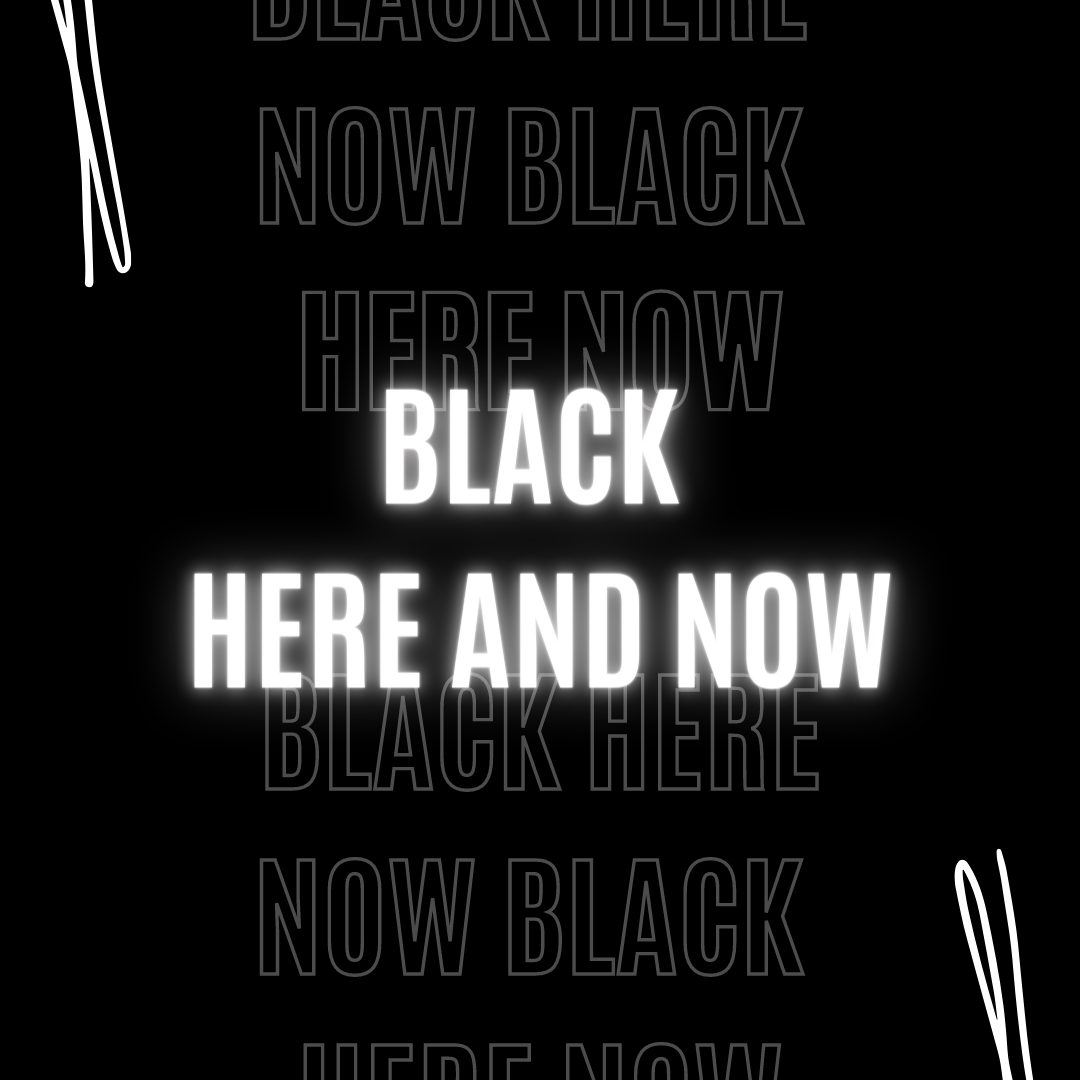 Black Here and Now