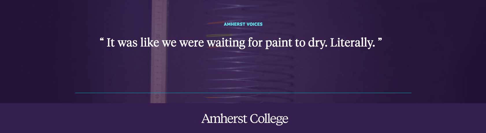 “It was like we were waiting for paint to dry. Literally.” Rilla McKeegan ’21