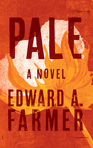 A book cover that reads: Pale, a novel by Edward A Farmer
