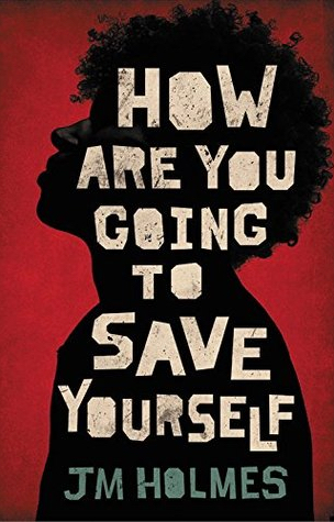 Book cover of How Are You Going To Save Yourself by J.M. Holmes