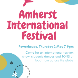 Amherst International Festival: Come for an international fashion show, performances by student dance groups and food from across the globe!