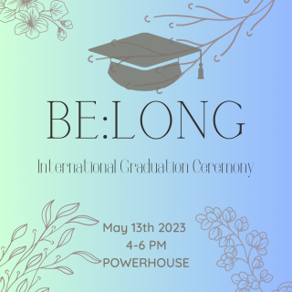 The image displays flowers, and a graduation cap . The title reads "BE:LONG International Graduation Ceremony. May 13th 2023 4-6pm Powerhouse"