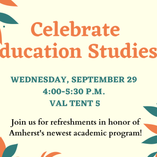 "Celebrate Education Studies!" poster with an illustrated border of autumn leaves. The poster gives the date, time and location of the event and adds, "Join us for refreshments in honor of Amherst's newest academic program!"