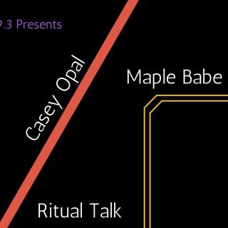 WAMH Presents: Casey Opal, Maple Babes, and Ritual Talk