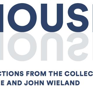 HOUSE: Selections from the Collection of John and Sue Wieland