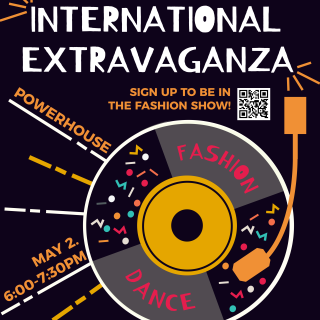A music disc with the words "fashion" and "dance" are shown under the title, "International Extravaganza." On the left of the disc are the location and times, "Powerhouse" and "May 2, 6-7:30PM."
