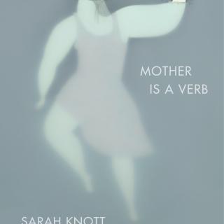 Cover of Sarah Knott's book "Mother Is a Verb," with an illustration of a woman with her body underwater and her face and hand sticking out above the surface