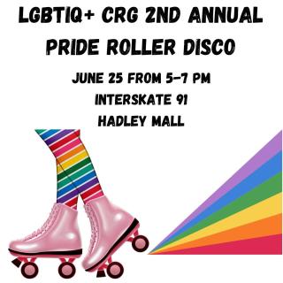 Image shows black text on a white background "LGBTIQ+ CRG 2nd annual Pride Roller Disco. June 25th from 5-7 pm. Interskate 91 in the Hadley Mall." Below the text is an illustration of pair of pink rollerskates with a pair of rainbow socks sticking out. There is a rainbow coming off the back wheels as if to suggest the skater is moving quickly.