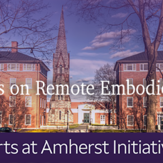 "Reflections on Remote Embodied Practice: Arts at Amherst Initiative" banner, with text over a photo of the Mead Art Museum and Stearns Steeple, flanked by James and Stearns dormitories and trees