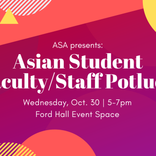Asian Student/Faculty/Staff Potluck - 10/30 from 5-7pm in Ford Hall Event Space