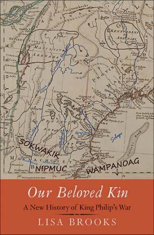 Our Beloved Kin: A New History of King Philip's War, by Lisa Brooks