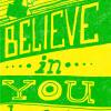image that says "I believe in you because..."